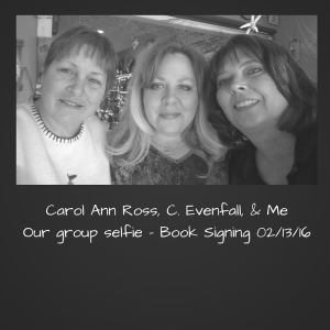 Carol Ann Ross, C. Evenfall, & MeOur group selfie - Book Signing 02-13-16