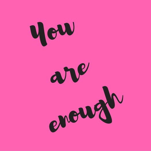 You are enough